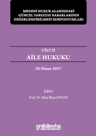Aile Hukuku - Medeni Hukuk Alanındaki Güncel Yargıtay Kararlarının Değerlendirilmesi Sempozyumları Cilt 2