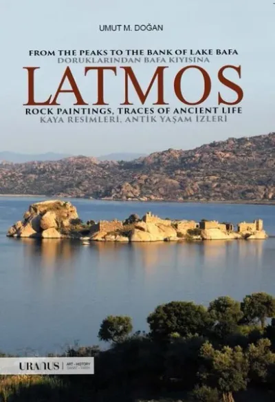 Latmos / From The Peaks to The Bank of Lake Bafa Rock Paintings, Traces of Ancient Life - Doruklarından Bafa Kıyısına Kaya Resimleri, Antik Yaşam İzleri