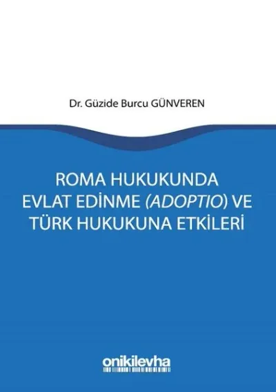 Roma Hukukunda Evlat Edinme (Adoptio) ve Türk Hukukuna Etkileri