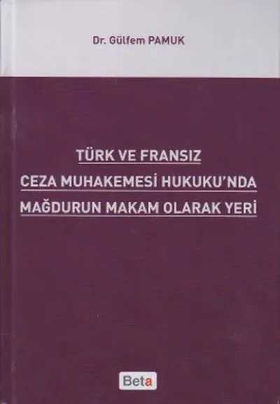 Türk ve Fransız Ceza Muhakemesi Hukuku'nda Mağdurun Makam Olarak Yeri