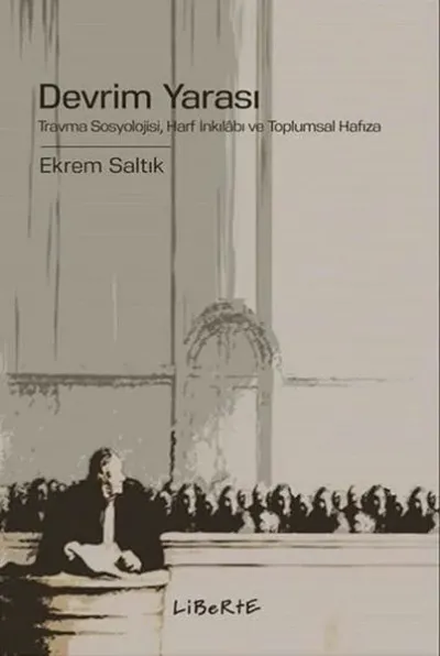 Devrim Yarası: Travma Sosyolojisi - Harf İnkılabı ve Toplumsal Hafıza