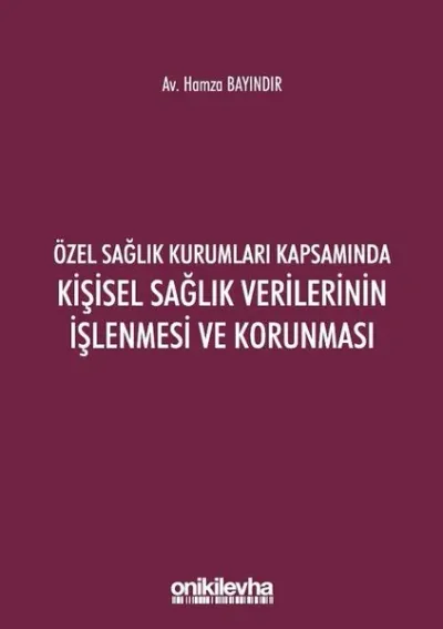 Özel Sağlık Kurumları Kapsamında Kişisel Sağlık Verilerinin İşlenmesi ve Korunması