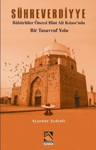 Sühreverdiyye - Babürlüler Öncesi Hint Alt Kıtası'nda Bir Tasavvuf Yolu