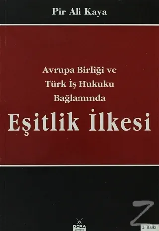 Avrupa Birliği ve Türk İş Hukuku Bağlamında Eşitlik İlkesi (Ciltli)
