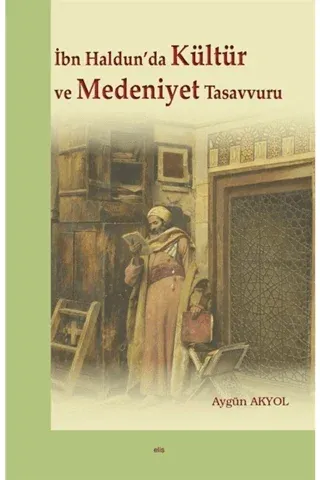 İbn Haldun’da Kültür ve Medeniyet Tasavvuru