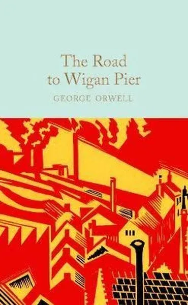 The Road to Wigan Pier: George Orwell (Macmillan Collector's Library (Ciltli)