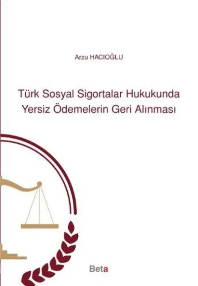 Türk Sosyal Sigortalar Hukukunda Yersiz Ödemelerin Geri Alınması