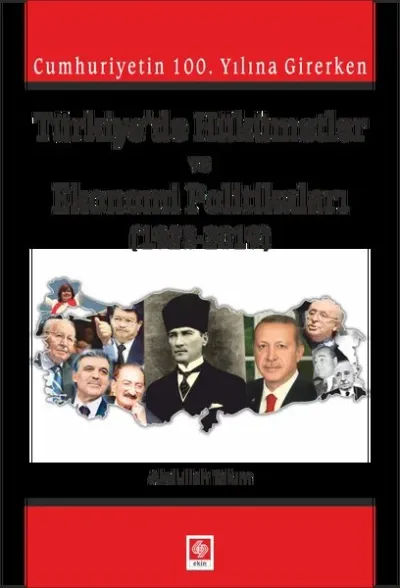 Cumhuriyetin 100. Yılına Girerken Türkiye'de Hükümetler ve Ekonomi Politikaları (1923-2019)