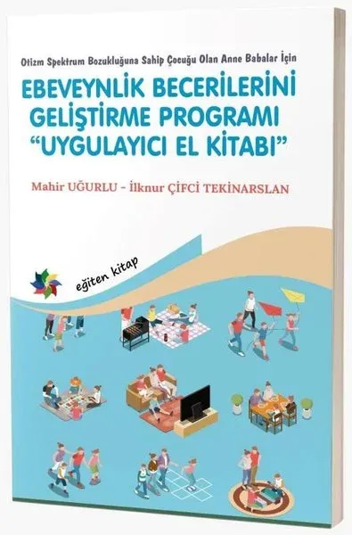 Ebeveynlik Becerilerini Geliştirme Programı Uygulayıcı El Kitabı - Otizm Spektrum Bozukluğuna Sahip