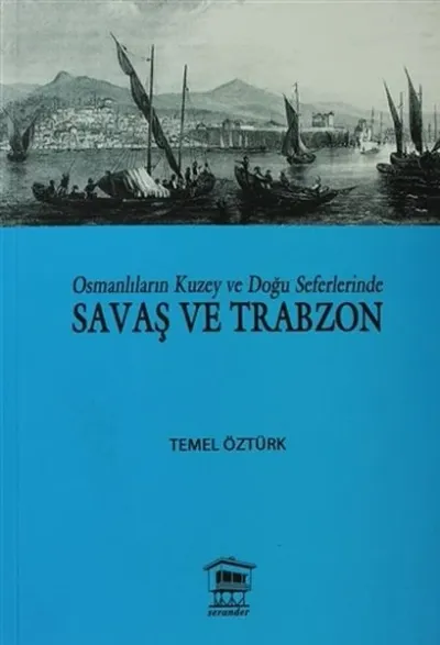 Osmanlıların Kuzey ve Doğu Seferlerinde Savaş ve Trabzon
