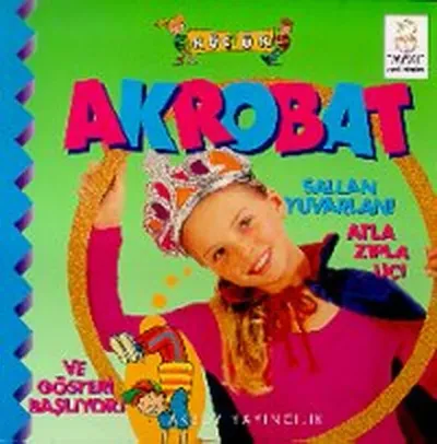 Küçük Akrobat Sallan Yuvarlan! Atla Zıpla Uç! Ve Gösteri Başlıyor!