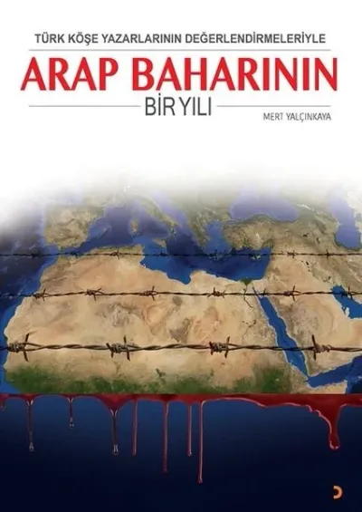 Türk Köşe Yazarlarının Değerlendirmeleriyle Arap Baharının Bir Yılı