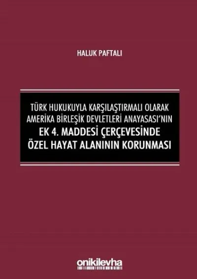 Türk Hukukuyla Karşılaştırmalı Olarak Amerika Birleşik Devletleri Anayasası'nın Ek 4. Maddesi Çerçevesinde Özel Hayat Alanının Korunması