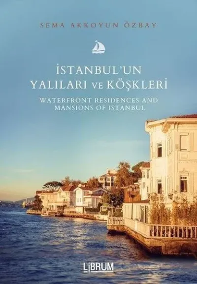 İstanbul'un Yalıları ve Köşkleri Sema Akkoyun Özbay