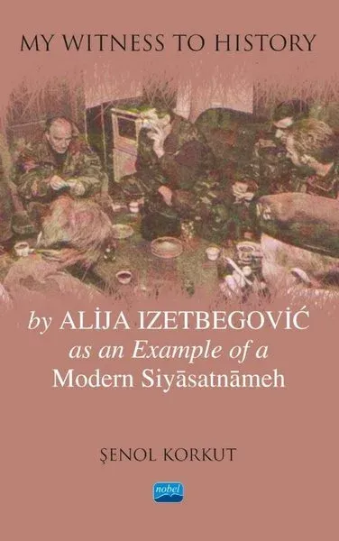 My Witness To History - By Alija Izetbegovic as an Example of a Modern