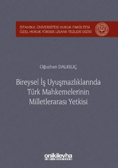 Bireysel İş Uyuşmazlıklarında Türk Mahkemelerinin Milletlerarası Yetkisi (Ciltli)