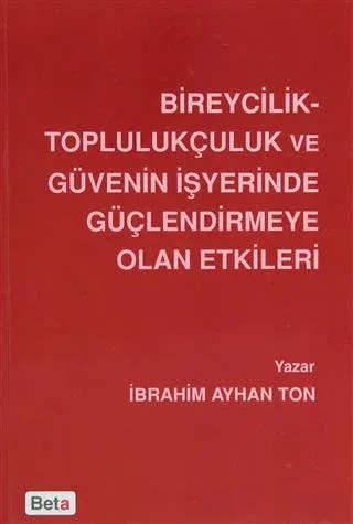 Bireycilik Toplulukçuluk ve Güvenin İşyerinde Güçlendirmeye Olan Etkileri