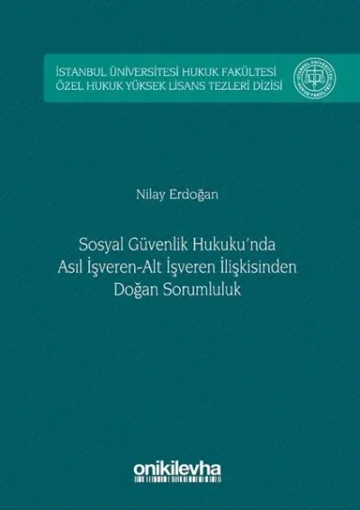 Sosyal Güvenlik Hukuku'nda Asıl İşveren Alt İşveren İlişkisinden Doğan Sorumluluk (Ciltli)