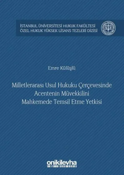 Milletlerarası Usul Hukuku Çerçevesinde Acentenin Müvekkilini Mahkemede Temsil Etme Yetkisi (Ciltli)