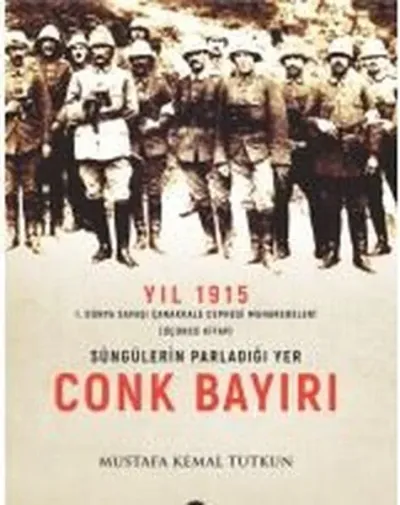 Yıl 1915 - Süngülerin Parladığı Yer Conkbayırı