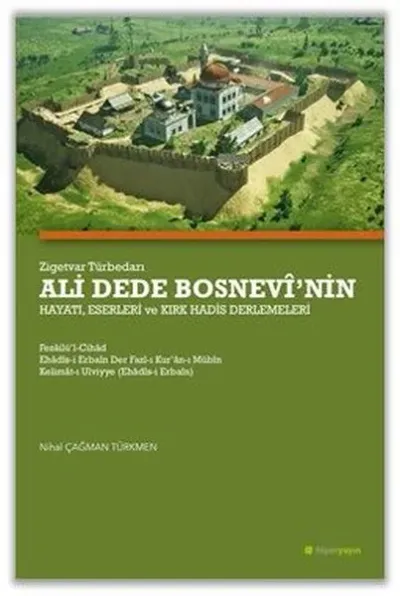 Zigetvar Türbedarı Ali Dede Bosnevi’nin Hayatı, Eserleri ve Kırk Hadis Derlemeleri