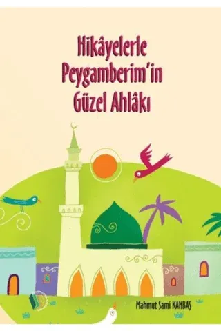 Hikayelerle Peygamberim'in Güzel Ahlakı Mahmut Sami Kanbaş