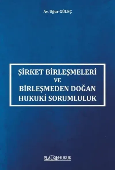 Şirket Birleşmeleri ve Birleşmeden Doğan Hukuki Sorumluluk