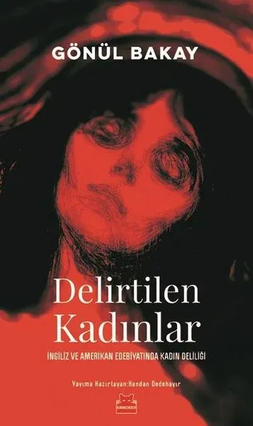 Delirtilen Kadınlar-İngiliz ve Amerikan Edebiyatında Kadın Deliliği