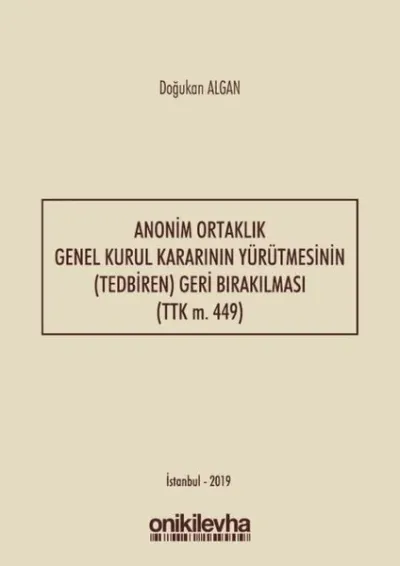 Anonim Ortaklık Genel Kurul Kararının Yürütmesinin Tedbiren Geri Bırakılması-TTK m. 449