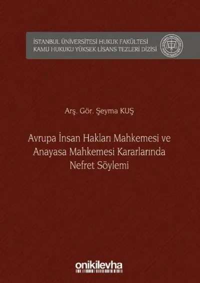 Avrupa İnsan Hakları Mahkemesi ve Anayasa Mahkemesi Kararlarında Nefret Söylemi (Ciltli)