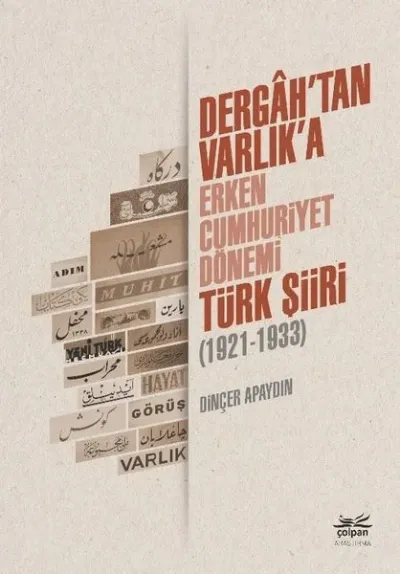 Dergah'tan Varlık'a - Erken Cumhuriyet Dönemi Türk Şiiri 1921 - 1933