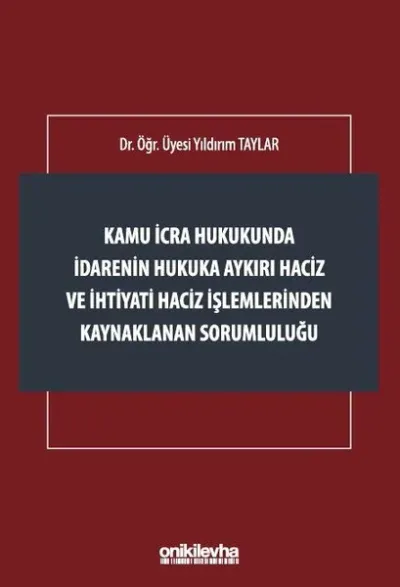 Kamu İcra Hukukunda İdarenin Hukuka Aykırı Haciz ve İhtiyati Haciz İşlemlerinden Kaynaklanan Sorumlu