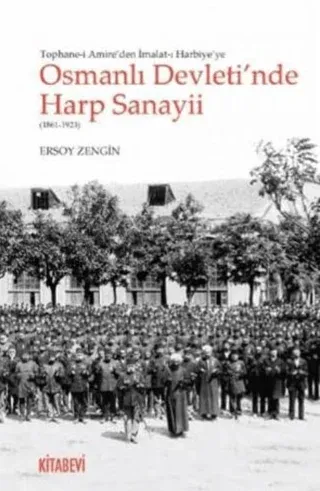 Tophane-i Amire'den İmalat-ı Harbiye'ye Osmanlı Devleti'nde Harp Sanayii (1861-1923)