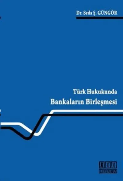 Türk Hukukunda Bankaların Birleşmesi