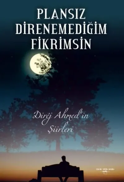 Plansız Direnemediğim Fikrimsin - Direj Ahmed'in Şiirleri