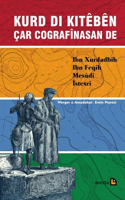 KURD DI KITÊBÊN ÇAR COGRAFÎNASAN DE IBN XURDADBIH, IBN FEQÎH, MESÛDÎ, ÎSTEXRÎ