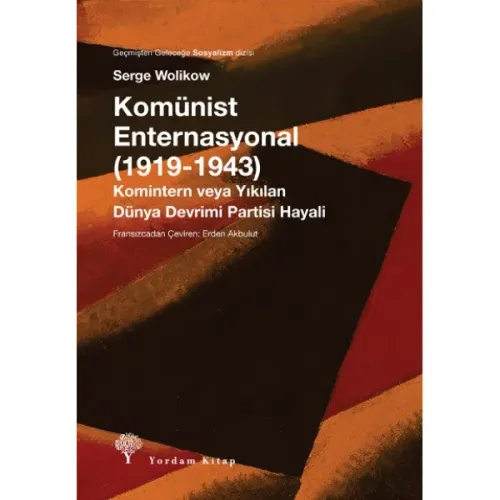 KOMÜNİST ENTERNASYONAL (1919-1943) Komintern veya Yıkılan Dünya Devrimi Partisi Hayalleri