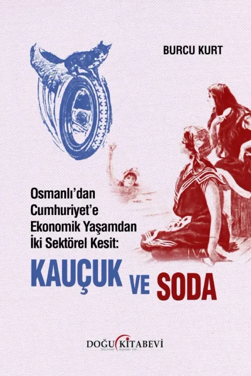 Osmanlı'dan Cumhuriyet'e Ekonomik Yaşamdan İki Sektörel Kesit:  KAUÇUK VE SODA