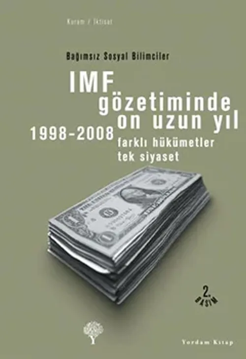 IMF GÖZETİMİNDE ON UZUN YIL 1998-2008 Farklı Hükümetler Tek Siyaset