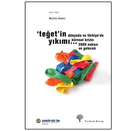 TEĞET'İN YIKIMI Dünyada ve Türkiye'de Küresel Krizin 2009 Enkazı ve Gelecek