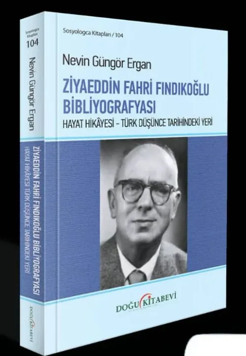 ZİYAEDDİN FAHRİ FINDIKOĞLU BİBLİYOGRAFYASI/Hayat Hikâyesi - Türk Düşünce Tarihindeki Yeri