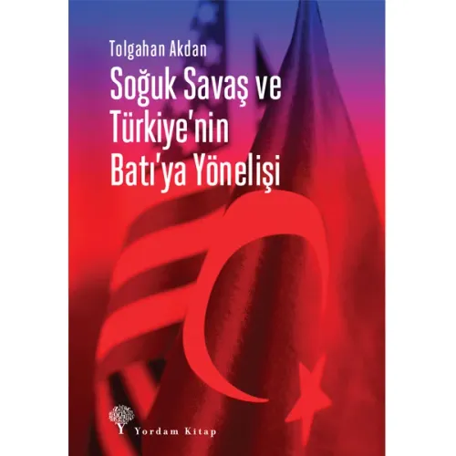 SOĞUK SAVAŞ VE TÜRKİYE'NİN BATI'YA YÖNELİŞİ