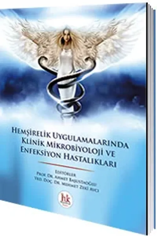 Hemşirelik Uygulamalarında Klinik Mikrobiyoloji ve Enfeksiyon Hastalıkları - Ahmet Başustaoğlu, Ahmet Zeki Avcı