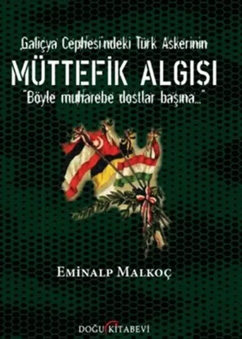 Galiçya Cephesi'ndeki Türk Askerinin MüTTEFiK ALGISI