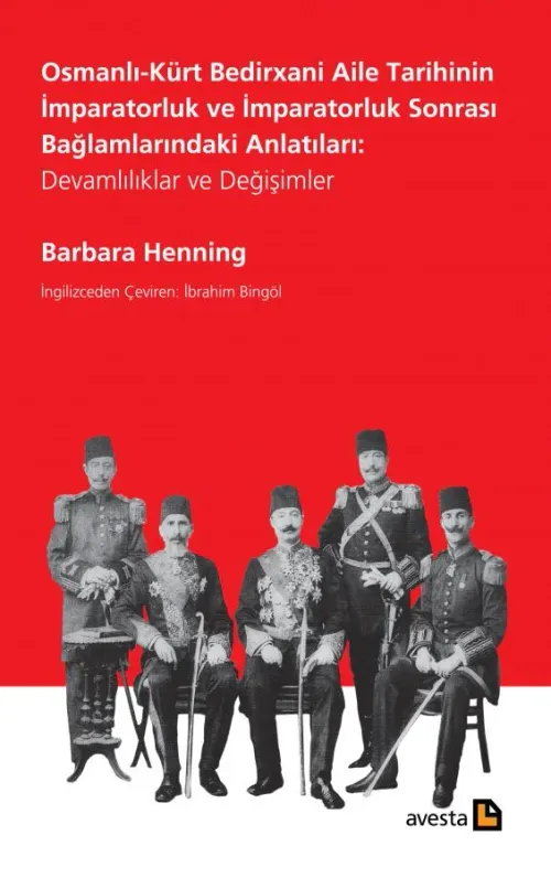 OSMANLI-KÜRT BEDIRXANÎ AİLE TARİHİNİN İMPARATORLUK VE İMPARATORLUK SONRASI BAĞLAMLARINDAKİ ANLATILARI: