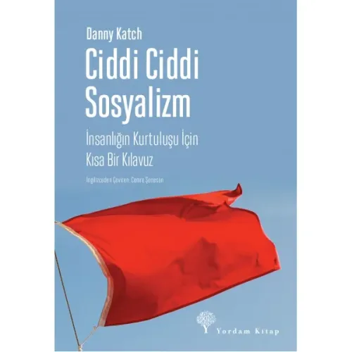 CİDDİ CİDDİ SOSYALİZM İnsanlığın Kurtuluşu için Kısa Bir Kılavuz