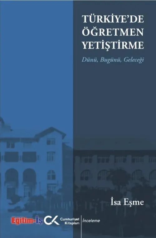 Türkiye'de Öğretmen Yetiştirme Dünü, Bugünü, Geleceği