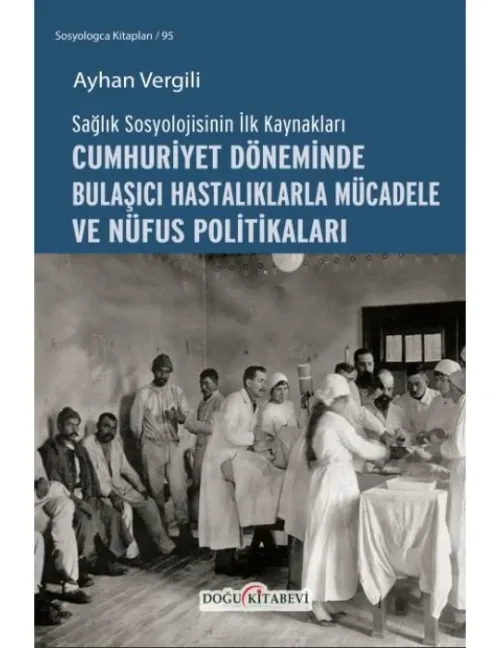 CUMHURİYET DÖNEMİNDE BULAŞICI HASTALIKLARLA MÜCADELE VE NÜFUS POLİTİKALARI