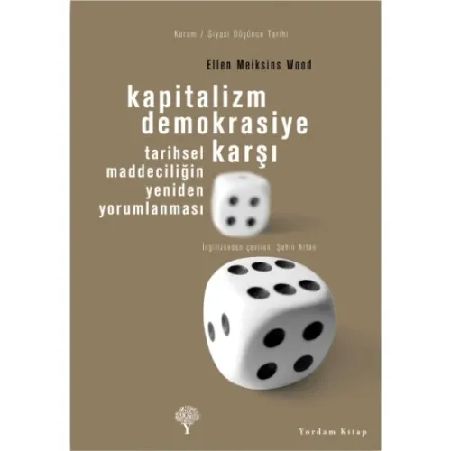 KAPİTALİZM DEMOKRASİYE KARŞI Tarihsel Maddeciliğin Yeniden Yorumlanması