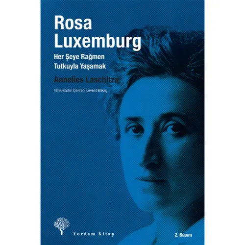 ROSA LUXEMBURG Her Şeye Rağmen Tutkuyla Yaşamak